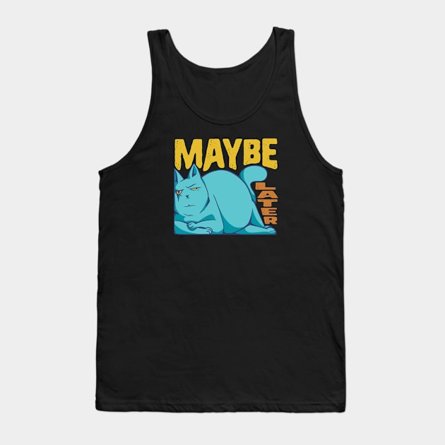 Funny Maybe Later Cat - for Cat Moms and Dads Tank Top by Graphic Duster